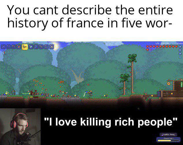 You cant describe the entire history of france in five wor- "I love killing rich people" Coblen Acety