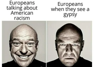 Europeans talking about American racism Europeans when they see a gypsy