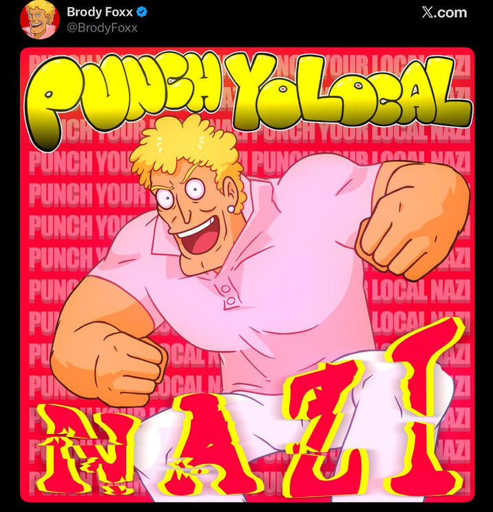 Brody Foxx @BrodyFoxx X.com PUNCHY-LORAL PUNCH YOU PORCH YOUR LOCAL NAZ PUNCUR LOCAL NAZI PUNCH YOUR PUNCH YOU PUNCHY PUN PU PU PUN CAL COCAL N LOCAL NAZI LOCAL ZI AZI