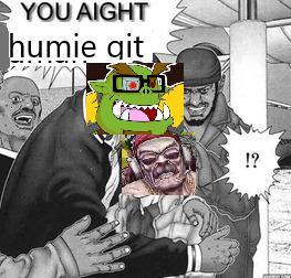 YOU AIGHT humie qit, !?