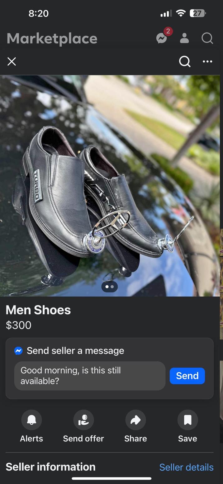 8:20 Marketplace Х 2 TURBO Men Shoes $300 Send seller a message 27 Q Good morning, is this still available? Send Alerts Send offer Share Save Seller information Seller details