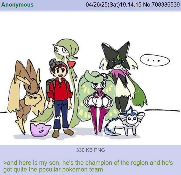 Anonymous 04/26/25(Sat)19:14:15 No.708386539 330 KB PNG >and here is my son, he's the champion of the region and he's got quite the peculiar pokemon team
