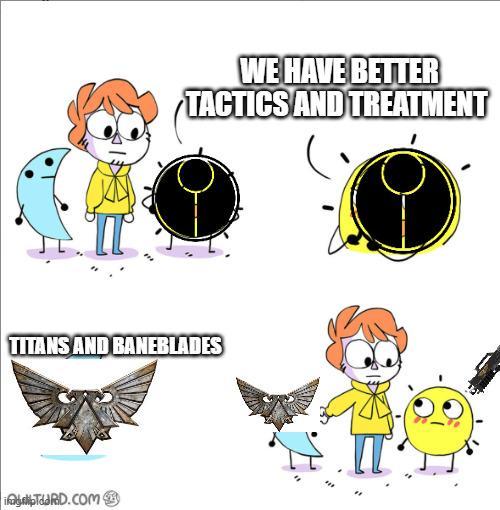 WE HAVE BETTER TACTICS AND TREATMENT TITANS AND BANEBLADES daRD.com