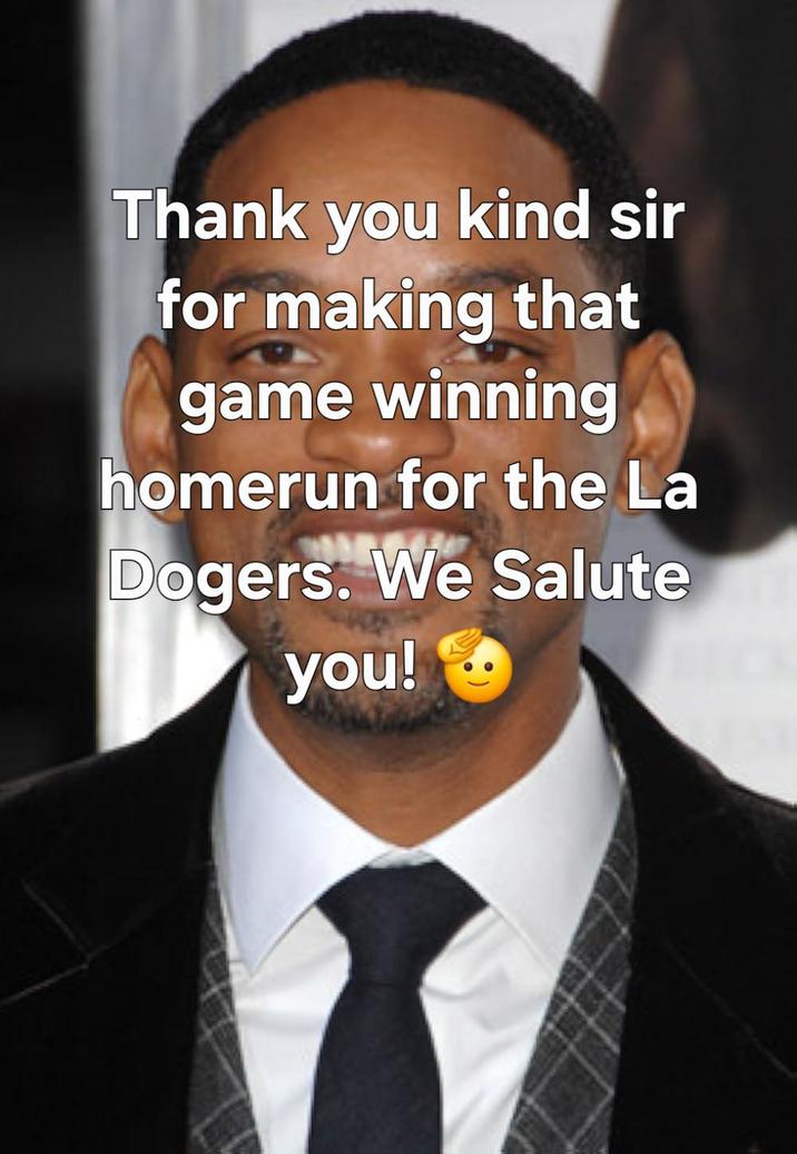 Thank you kind sir for making that game winning homerun for the La Dogers. We Salute you!