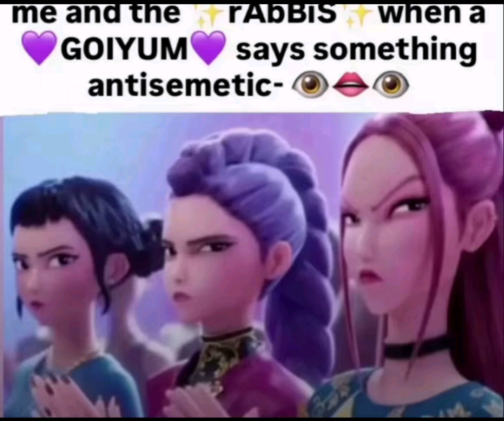 me and the GOIYUM FABBIS When a says something antisemetic-