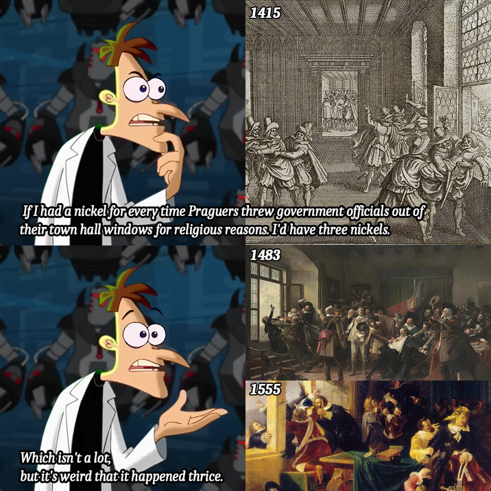 1415 If I had a nickel for everytime Praguers threw government officials out of their town hall windows for religious reasons. I'd have three nickels. Which isn't a lot, but it's weird that it happened thrice. 1483 1555 AC