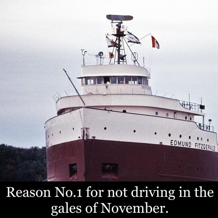EDMUND FITZGERALD Reason No.1 for not driving in the gales of November.