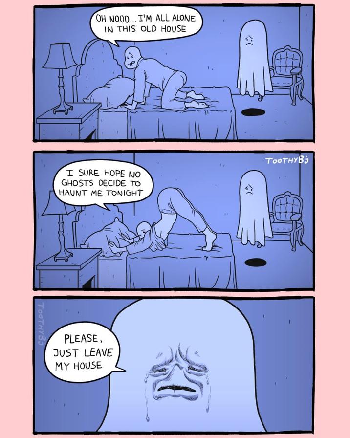 OH NOOO... I'M ALL ALONE IN THIS OLD HOUSE I SURE HOPE NO GHOSTS DECIDE TO HAUNT ME TONIGHT TOOTHYBj PLEASE, JUST LEAVE MY HOUSE