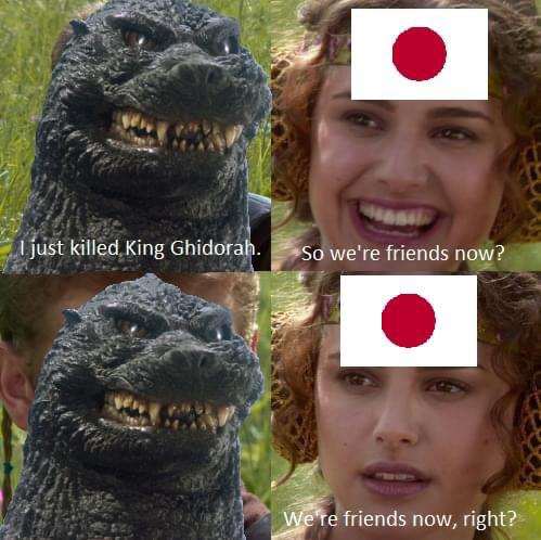I just killed King Ghidorah. So we're friends now? We're friends now, right?