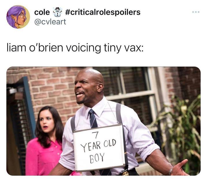 cole @cvleart #criticalrolespoilers liam o'brien voicing tiny vax: 7 YEAR OLD BOY 000
