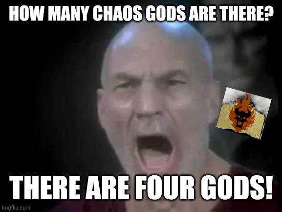 HOW MANY CHAOS GODS ARE THERE? THERE ARE FOUR GODS! imgflip.com