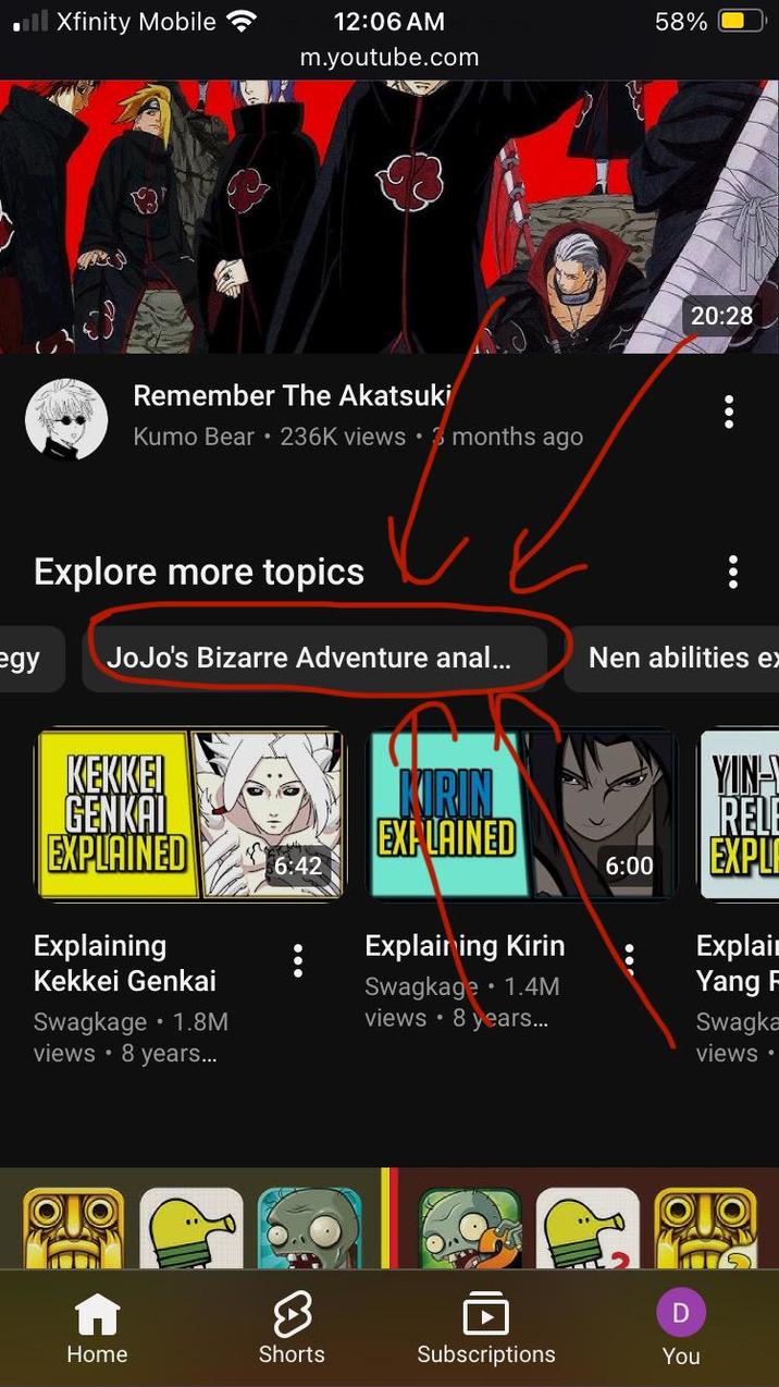 Xfinity Mobile 12:06 AM m.youtube.com Remember The Akatsuki Kumo Bear ⚫ 236K views 3 months ago Explore more topics 58% 20:28 egy JoJo's Bizarre Adventure a---... Nen abilities e) KEKKEI GENKAI EXPLAINED KIRIN EXPLAINED YIN- RELE 6:42 6:00 EXPLI Explaining Explaining Kirin Explai Kekkei Genkai Swagkage 1.4M Yang F Swagkage 1.8M views • 8 years... Swagka views • 8 years... views • 8 D Home Shorts Subscriptions You
