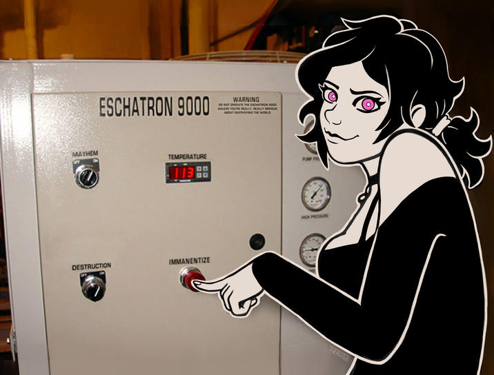 ESCHATRON 9000 WARNING DO NOT OPERATE THE ESCATRON 1000 UNLESS YOU'RE REALLY, REALLY SERIOUS ABOUT CESTROYING THE WORLD MAYHEM OFF TEMPERATURE 113 DESTRUCTION IMMANENTIZE HIGH PRESSURE Temina