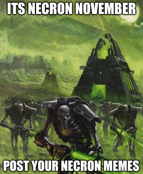 ITS NECRON NOVEMBER POST YOUR NECRON MEMES