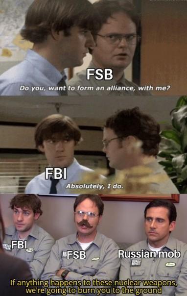 FSB Do you, want to form an alliance, with me? FBI Absolutely, I do. FBI #FSB Russian mob If anything happens to these nuclear weapons, we're going to burn you to the ground