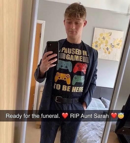 PAUSED M GAME TO BE HERE Ready for the funeral. RIP Aunt Sarah