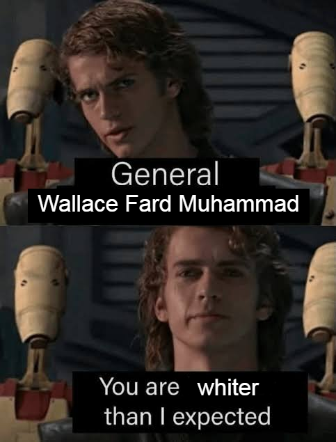 General Wallace Fard Muhammad You are whiter than I expected