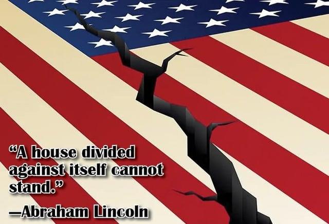 A house divided against itself cannot stand.⁹⁹ -Abraham Lincoln