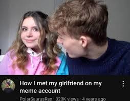 How I met my girlfriend on my meme account PolarSaurus Rex 320K views 4 years ago