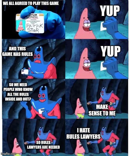 WE ALL AGREED TO PLAY THIS GAME ottom ification YUP PATRICK StaR AND THIS GAME HAS RULES SO WE NEED PEOPLE WHO KNOW ALL THE RULES INSIDE AND OUT? imgflip.com I HATE YUP MAKE SENSE TO ME SO RULES LAWYERS ARE NEEDED RULES LAWYERS
