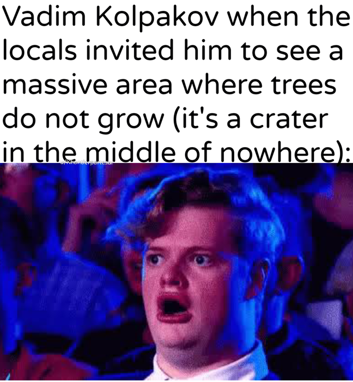 Vadim Kolpakov when the locals invited him to see a massive area where trees do not grow (it's a crater in the middle of nowhere): uykhantierpartesar