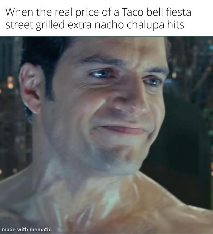 When the real price of a Taco bell fiesta street grilled extra nacho chalupa hits made with mematic
