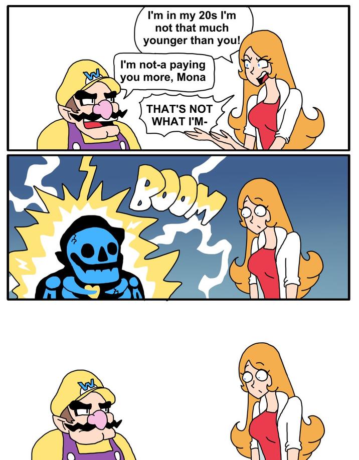 I'm in my 20s l'm not that much younger than you! I'm not-a paying you more, Mona THAT'S NOT WHAT I'M- CAW BOOM