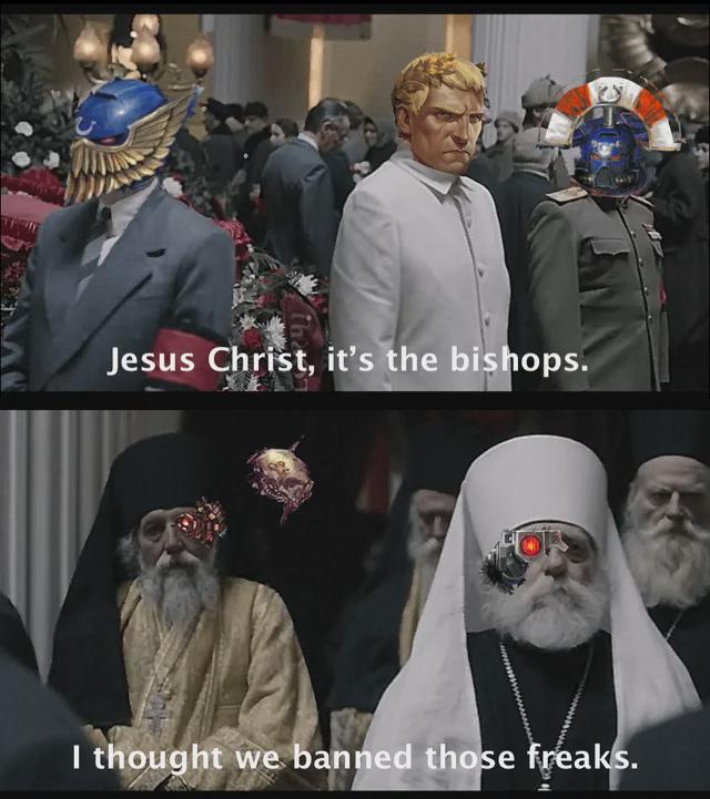 Jesus Christ, it's the bishops. I thought we banned those freaks.
