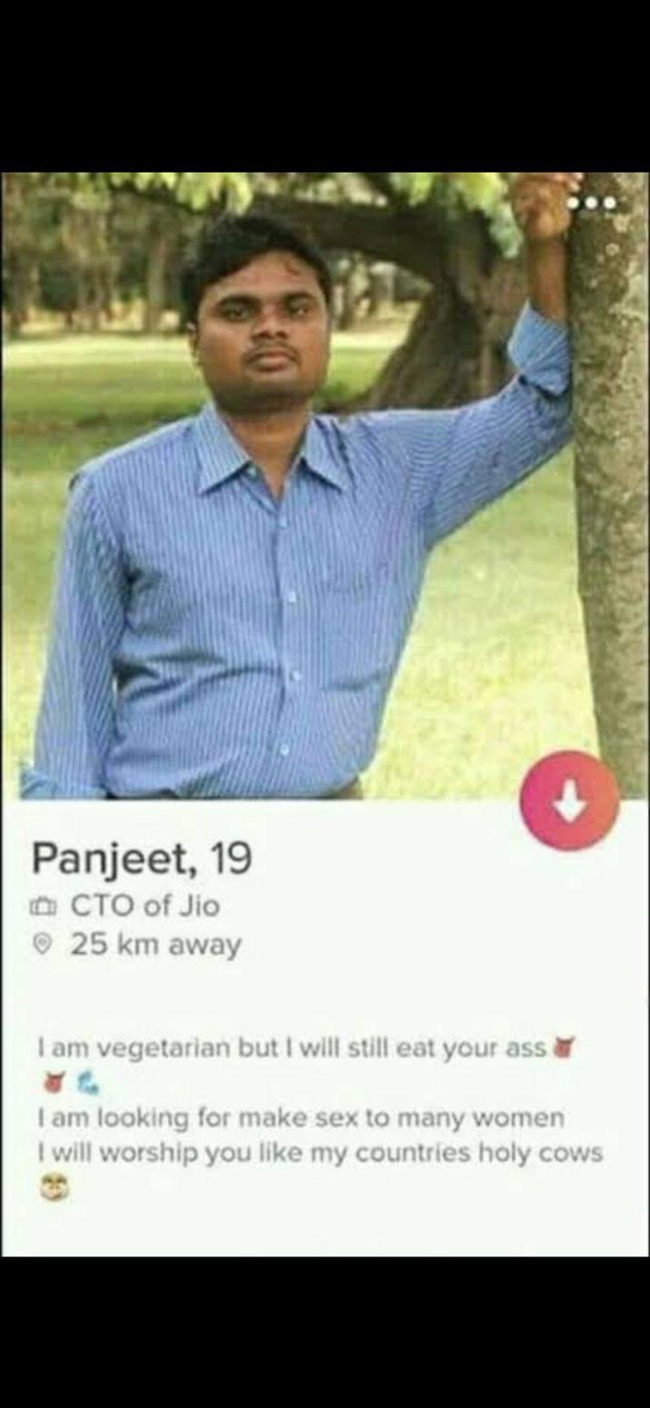 Panjeet, 19 CTO of Jio 25 km away I am vegetarian but I will still eat your ass ४६. I am looking for make sex to many women I will worship you like my countries holy cows 0