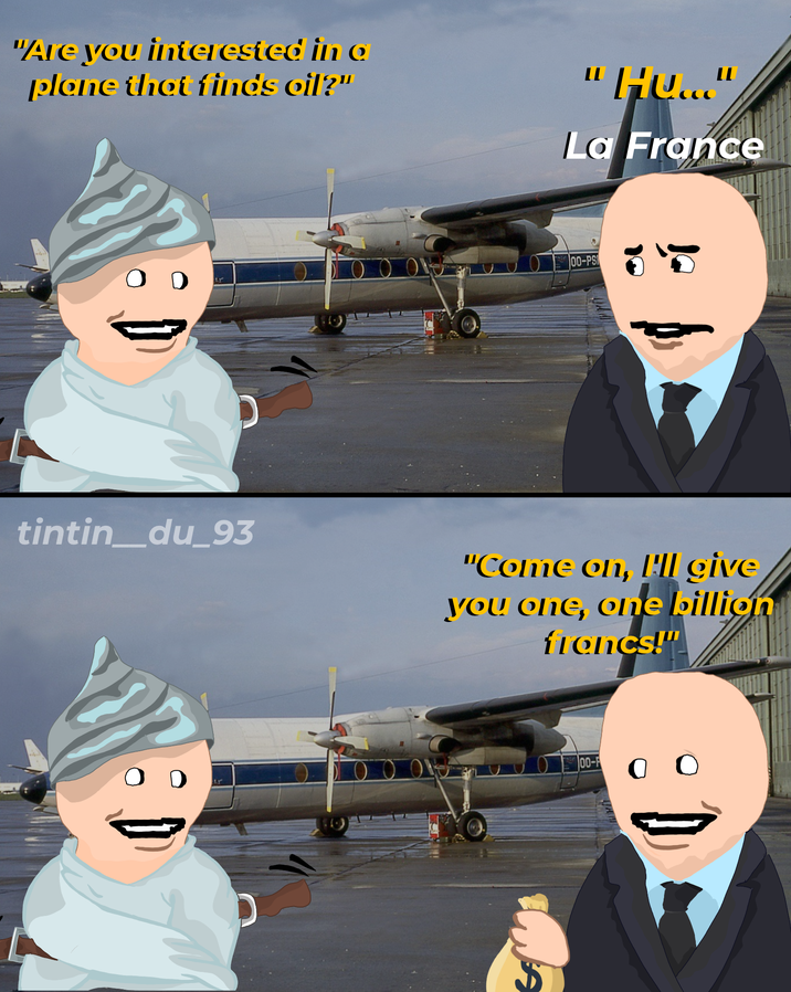 "Are you interested in a plane that finds oil?" "HU..." La France O D 00-PS tintin_du_93 "Come on, I'll give you one, one billion francs!" 00-F
