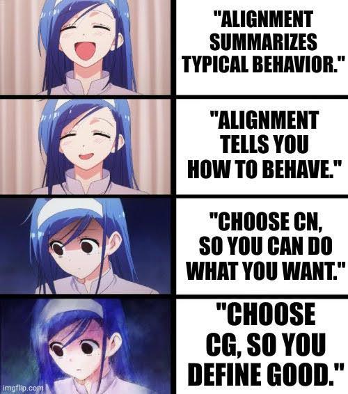 imgflip.com "ALIGNMENT SUMMARIZES TYPICAL BEHAVIOR." "ALIGNMENT TELLS YOU HOW TO BEHAVE." "CHOOSE CN, SO YOU CAN DO WHAT YOU WANT." "CHOOSE CG, SO YOU DEFINE GOOD."