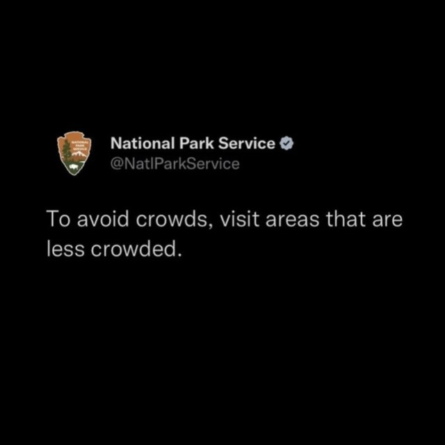 National Park Service @NatlParkService To avoid crowds, visit areas that are less crowded.