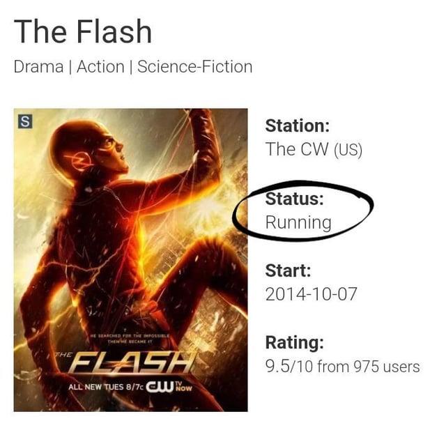 The Flash Drama | Action | Science-Fiction S THEN HE BECAME IT FLASH ALL NEW TUES 8/7c Now Station: The CW (US) Status: Running Start: 2014-10-07 Rating: 9.5/10 from 975 users