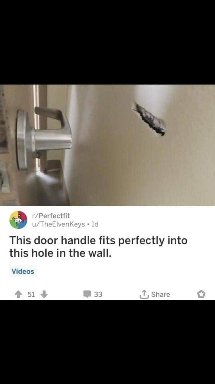 r/Perfectfit u/TheElvenKeys ⚫ld This door handle fits perfectly into this hole in the wall. Videos 51+ 33 ↑, Share