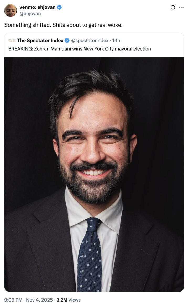 A "tweet":https://knowyourmeme.com/memes/sites/twitter-x proclaiming that the world was going to get more "woke":https://knowyourmeme.com/memes/woke following Zohran's election.  