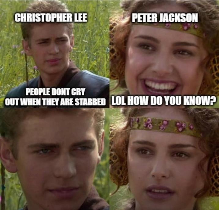CHRISTOPHER LEE PETER JACKSON PEOPLE DONT CRY OUT WHEN THEY ARE STABBED LOL HOW DO YOU KNOW? 148