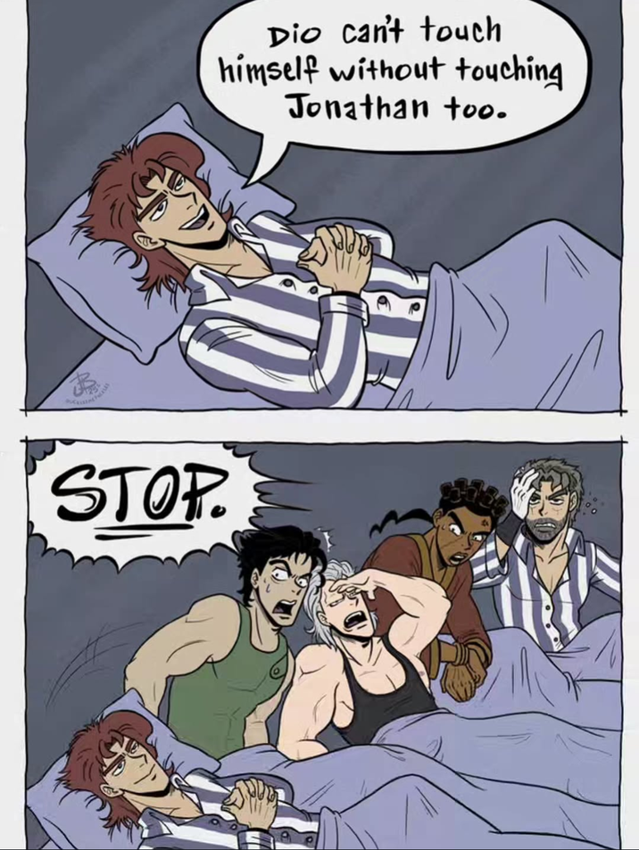 STOP. Dio can't touch himself without touching Jonathan too.