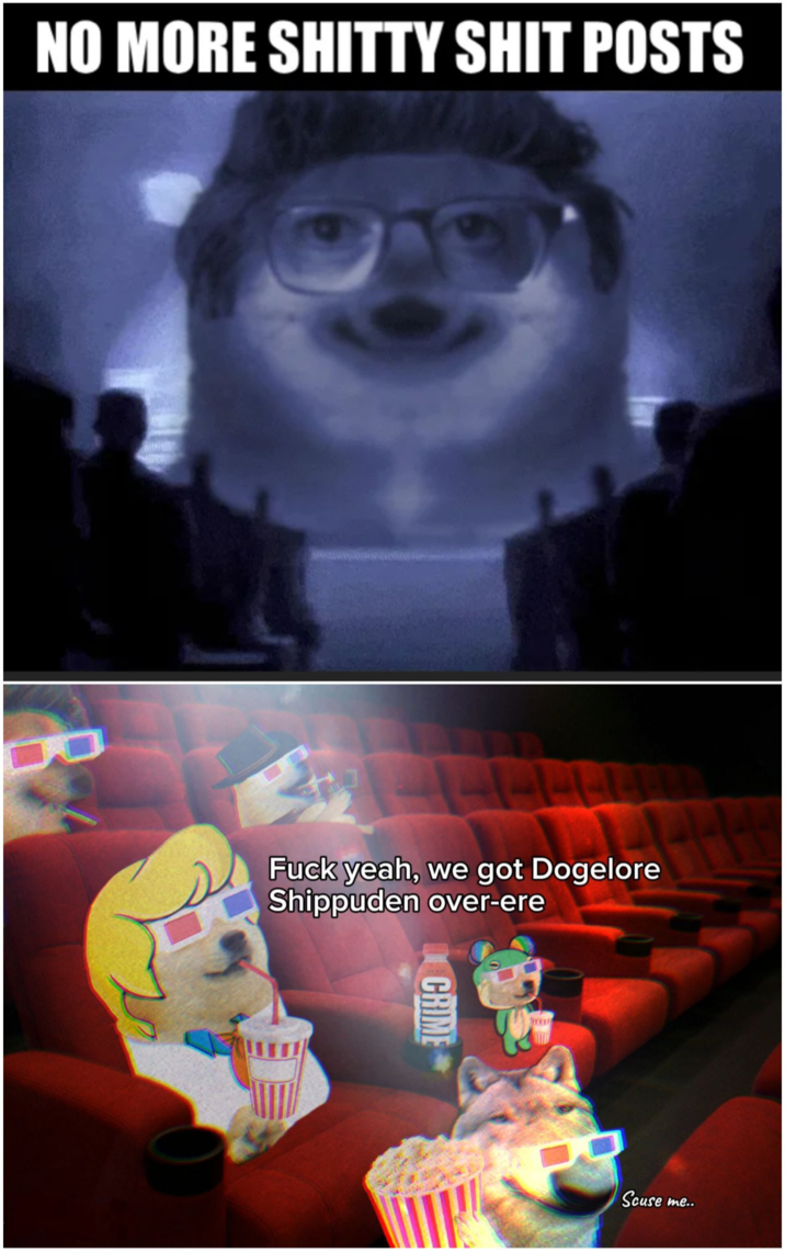 NO MORE S----- S--- POSTS F--- yeah, we got Dogelore Shippuden over-ere CRIME Scuse me..