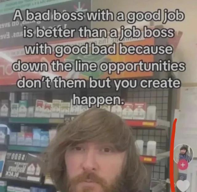 1976 00 an A bad boss with a good job is better than a job boss with good bad because down the line opportunities don't them but you create happen. 00821 XJAJB