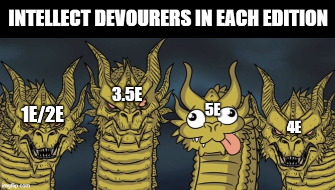imgflip.com INTELLECT DEVOURERS IN EACH EDITION 1E/2E 3.5E 5E 4E سید