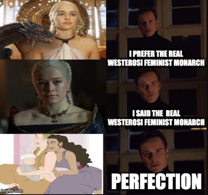 I PREFER THE REAL WESTEROSI FEMINIST MONARCH I SAID THE REAL WESTEROSI FEMINIST MONARCH imgflip.com PERFECTION