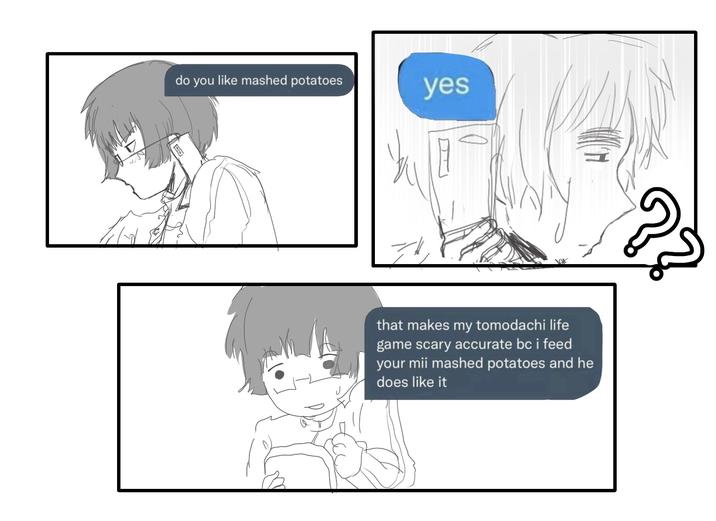 do you like mashed potatoes yes that makes my tomodachi life game scary accurate bc i feed your mii mashed potatoes and he does like it