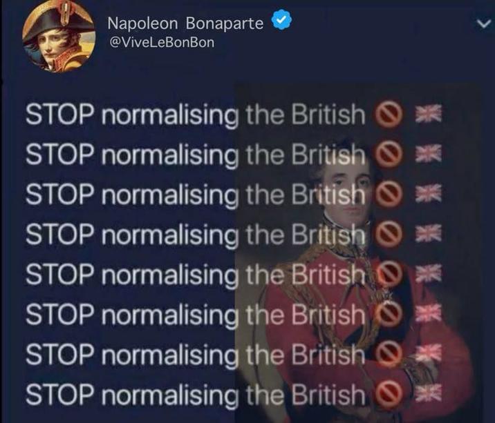 Napoleon Bonaparte @ViveLeBonBon STOP normalising the British STOP normalising the British * STOP normalising the British * STOP normalising the British STOP normalising the British * STOP normalising the British O STOP normalising the British Q STOP normalising the British