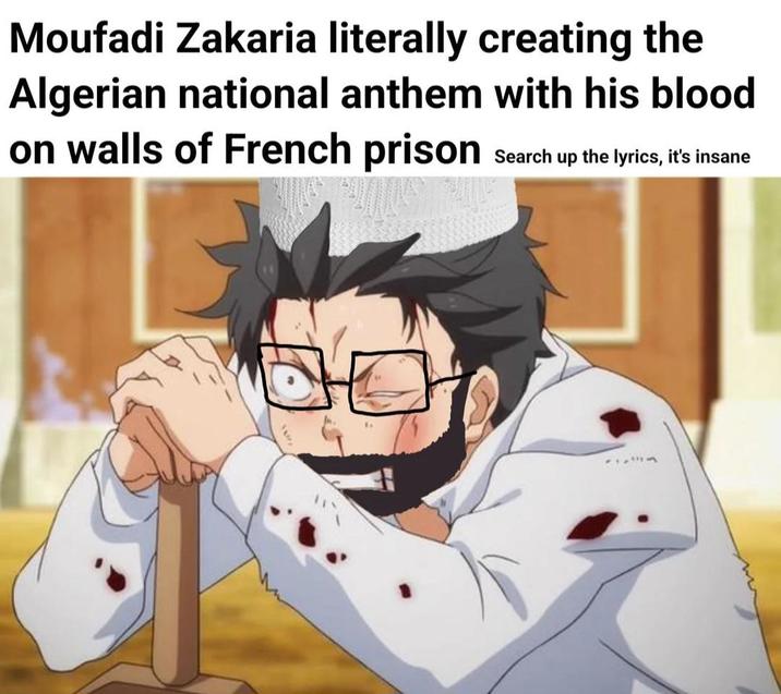 Moufadi Zakaria literally creating the Algerian national anthem with his blood on walls of French prison Search up the lyrics, it's insane