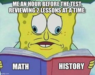 ME AN HOUR BEFORE THE TEST, REVIEWING 2 LESSONS AT A TIME: MATH HISTORY