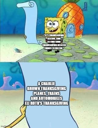 S img TI'S THANKSGIVING SEASON THANKSGIVING RELATED THINGS TO WATCOL A CHARLIE BROWN THANKSGIVING PLANES, TRAINS AND AUTOMOBILES EL ROTH'S THANKSGIVING