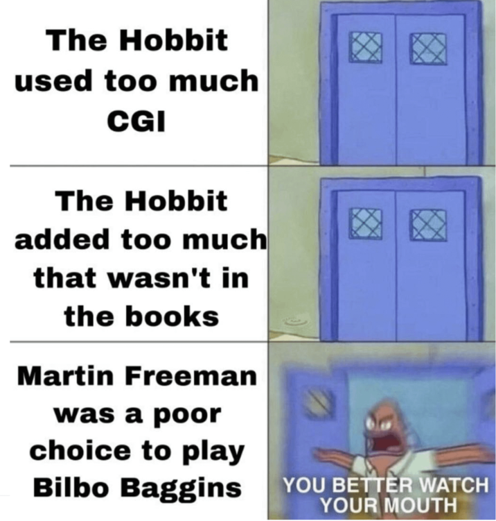 The Hobbit used too much CGI The Hobbit added too much that wasn't in the books Martin Freeman was a poor choice to play Bilbo Baggins ☑ ☑ YOU BETTER WATCH YOUR MOUTH