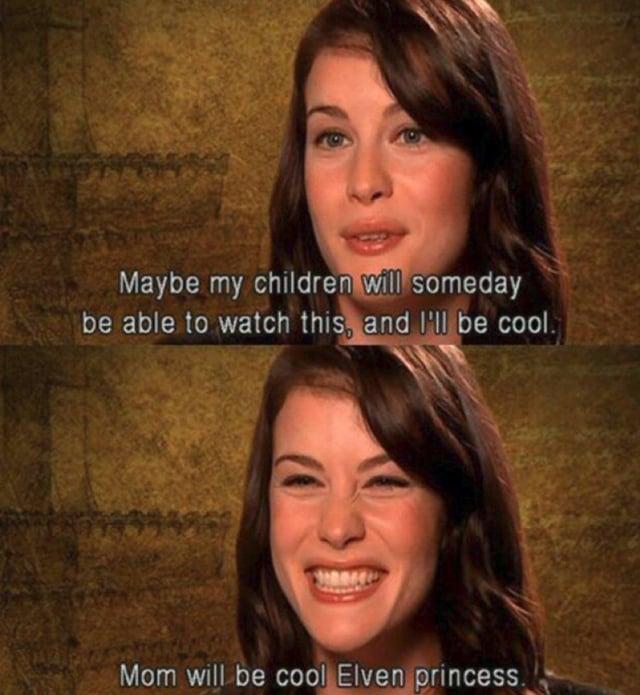 Maybe my children will someday be able to watch this, and I'll be cool. Mom will be cool Elven princess.