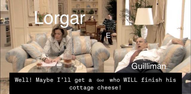 Lorgar E Guilliman Well! Maybe I'll get a God who WILL finish his cottage cheese!
