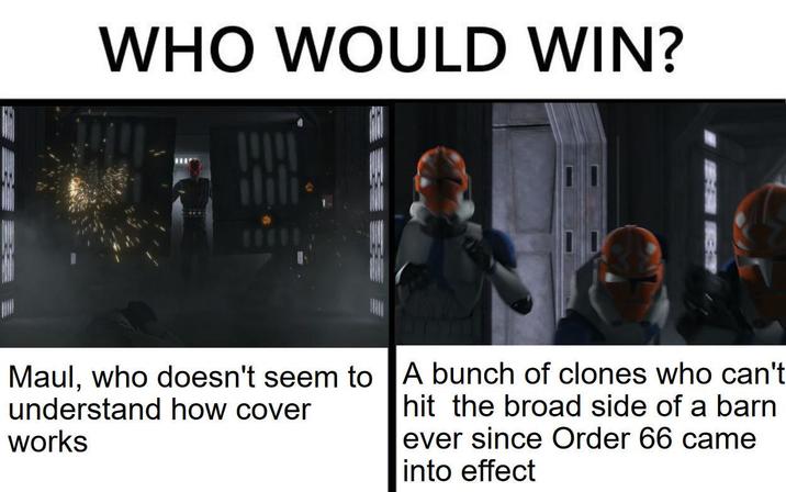 WHO WOULD WIN? Maul, who doesn't seem to A bunch of clones who can't understand how cover works hit the broad side of a barn ever since Order 66 came into effect